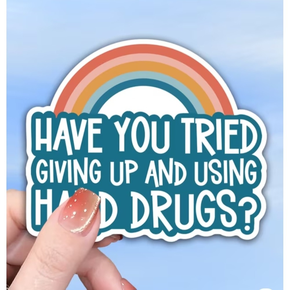 Have You Tried Giving Up And Using Hard Dr*gs Sarcastic Rainbow Vinyl Sticker